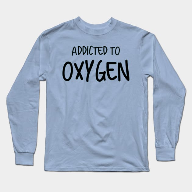 Addicted To Oxygen Long Sleeve T-Shirt by Emma Lorraine Aspen